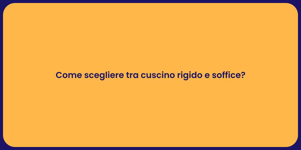 Come scegliere tra cuscino rigido e soffice?