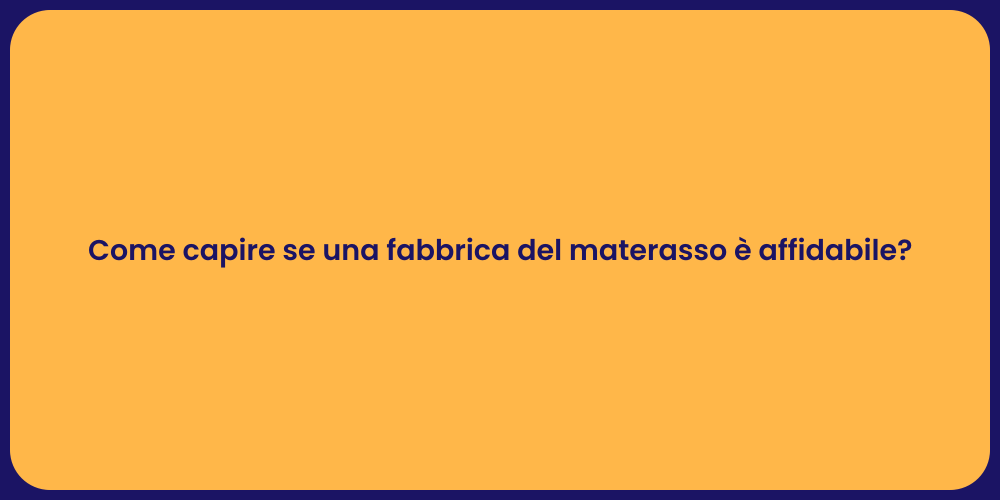 Come capire se una fabbrica del materasso è affidabile?