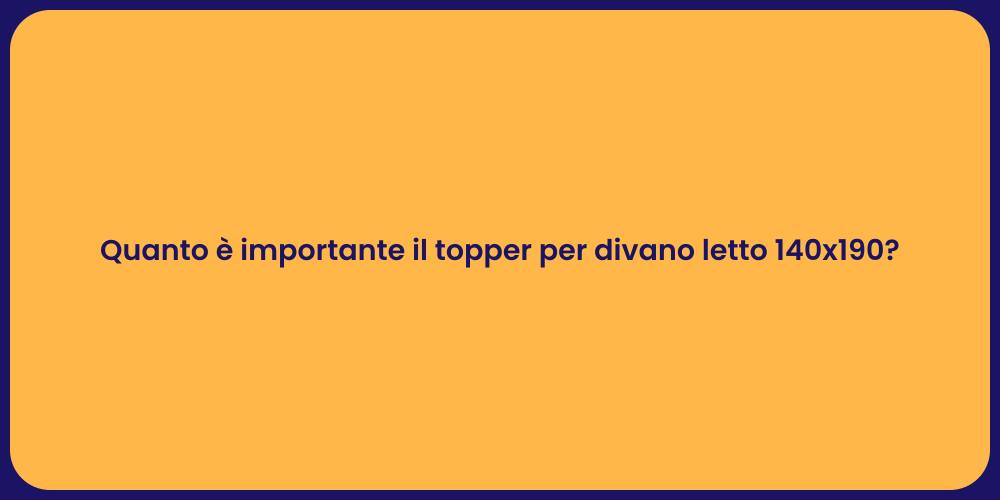 Quanto è importante il topper per divano letto 140x190?