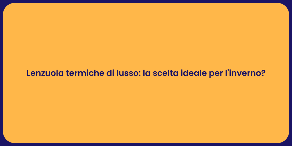 Lenzuola termiche di lusso: la scelta ideale per l'inverno?