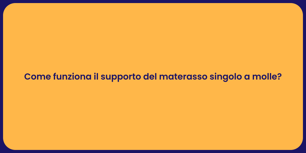 Come funziona il supporto del materasso singolo a molle?