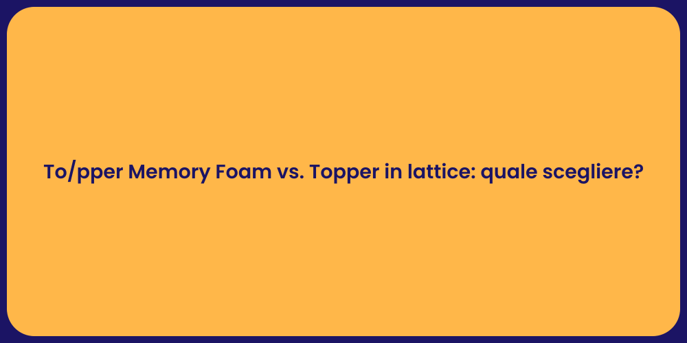 To/pper Memory Foam vs. Topper in lattice: quale scegliere?