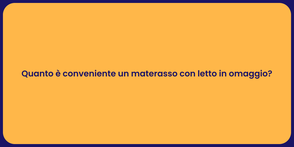 Quanto è conveniente un materasso con letto in omaggio?