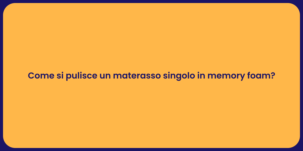 Come si pulisce un materasso singolo in memory foam?