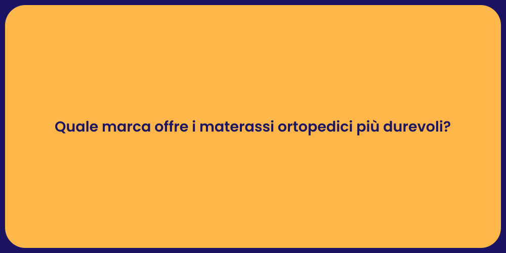 Quale marca offre i materassi ortopedici più durevoli?