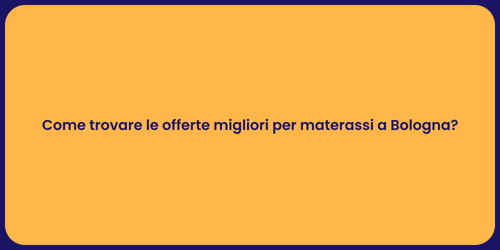 Come trovare le offerte migliori per materassi a Bologna?