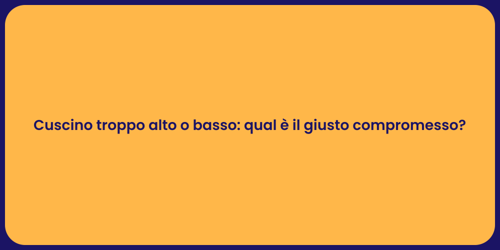 Cuscino troppo alto o basso: qual è il giusto compromesso?