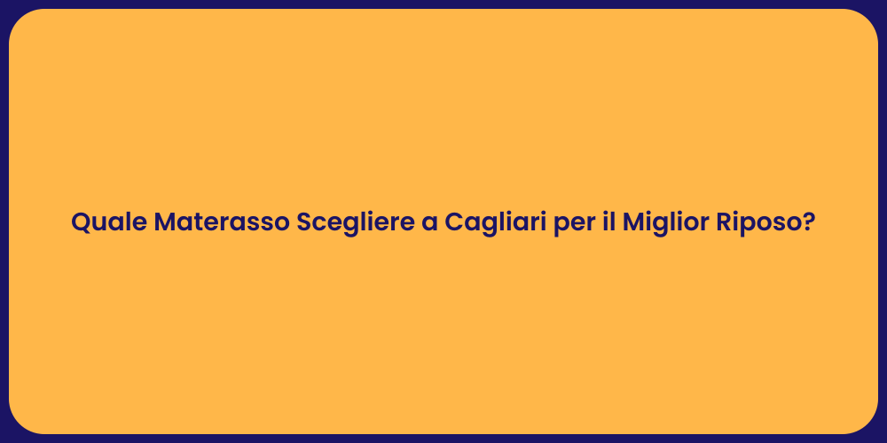 Quale Materasso Scegliere a Cagliari per il Miglior Riposo?