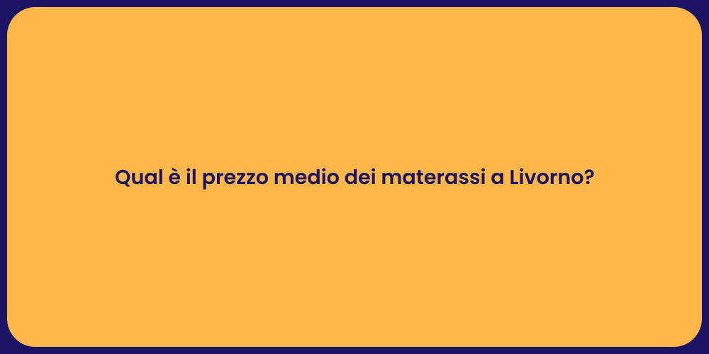 Qual è il prezzo medio dei materassi a Livorno?