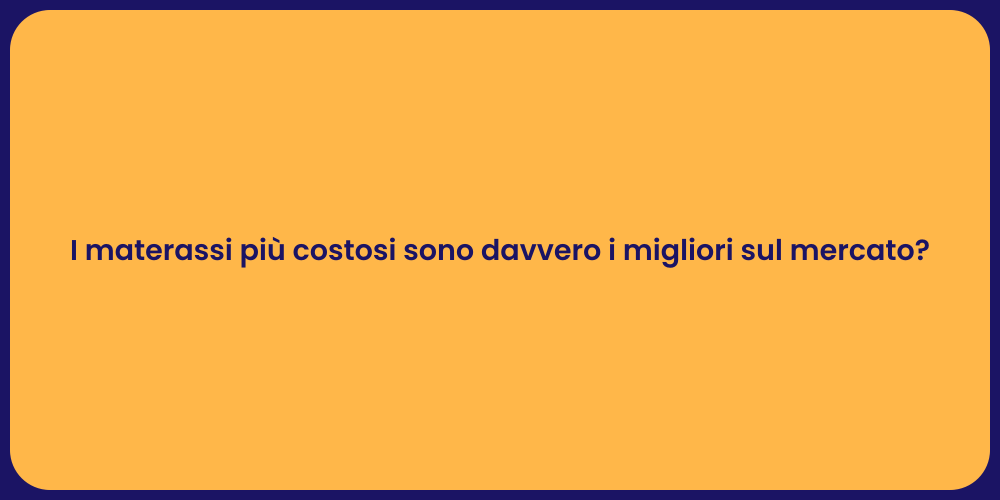 I materassi più costosi sono davvero i migliori sul mercato?