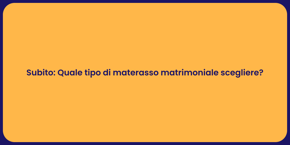 Subito: Quale tipo di materasso matrimoniale scegliere?