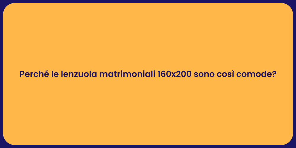 Perché le lenzuola matrimoniali 160x200 sono così comode?