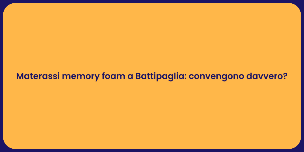 Materassi memory foam a Battipaglia: convengono davvero?