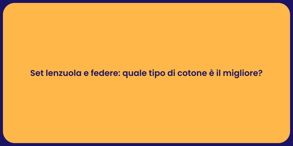 Set lenzuola e federe: quale tipo di cotone è il migliore?