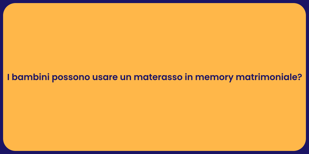 I bambini possono usare un materasso in memory matrimoniale?