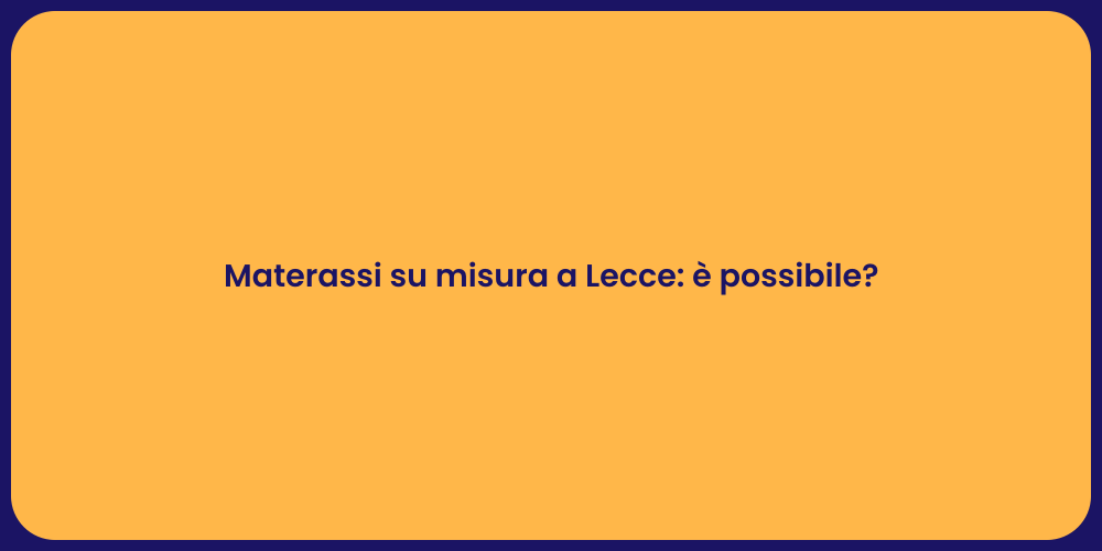 Materassi su misura a Lecce: è possibile?