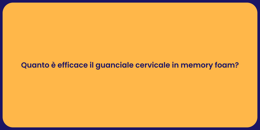 Quanto è efficace il guanciale cervicale in memory foam?