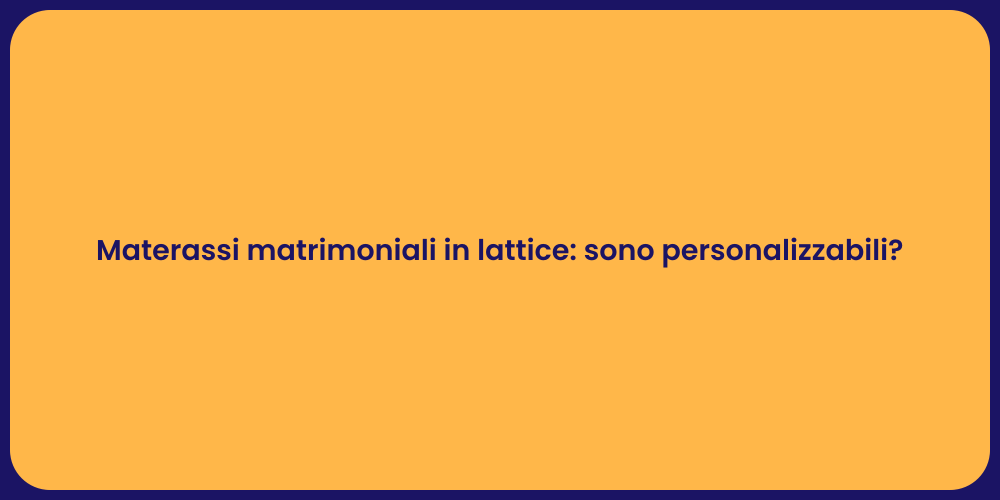 Vantaggi dei Materassi in Lattice Matrimoniali