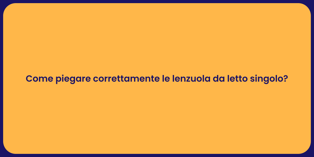 Come piegare correttamente le lenzuola da letto singolo?