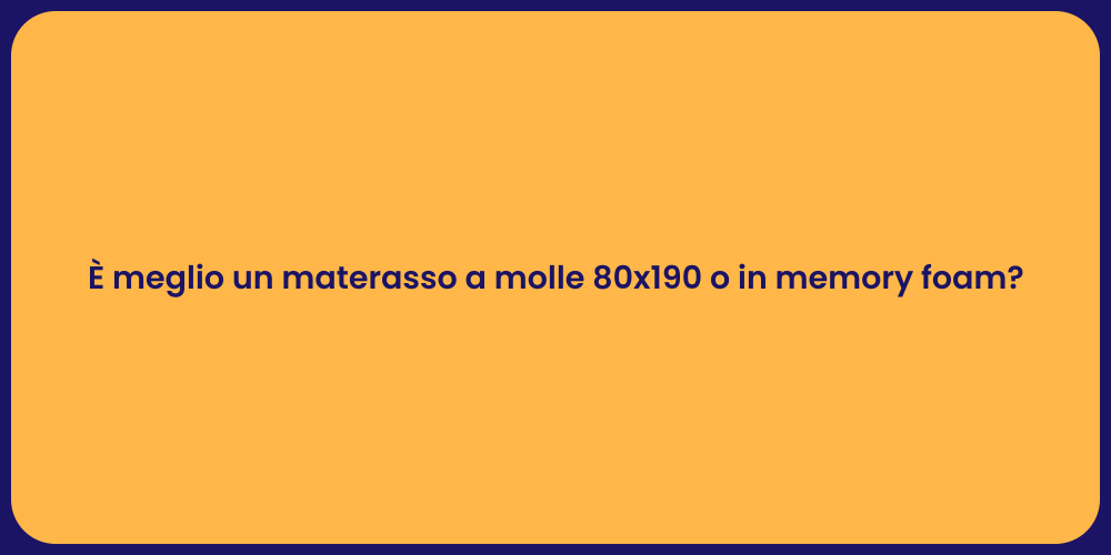 È meglio un materasso a molle 80x190 o in memory foam?