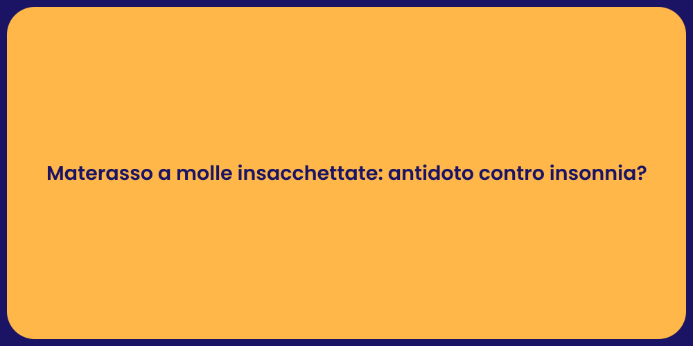 Materasso a molle insacchettate: antidoto contro insonnia?