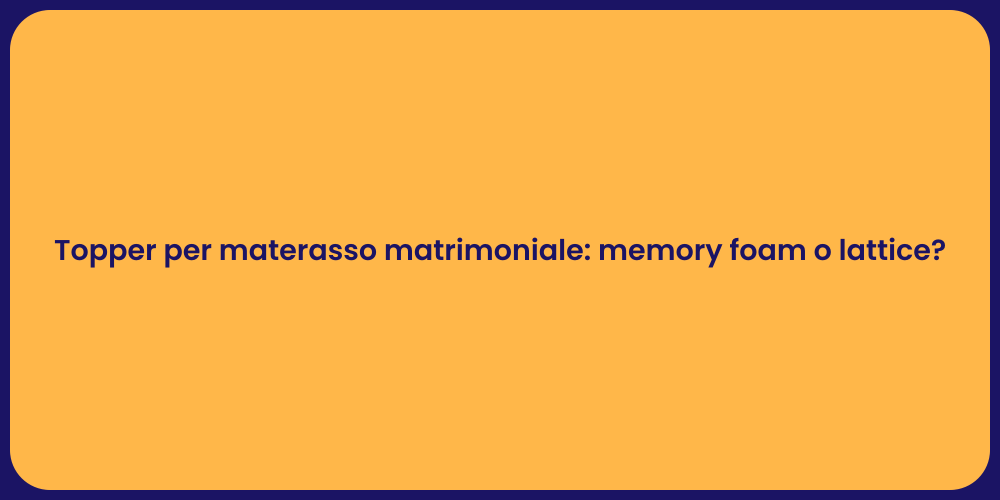 Topper per materasso matrimoniale: memory foam o lattice?