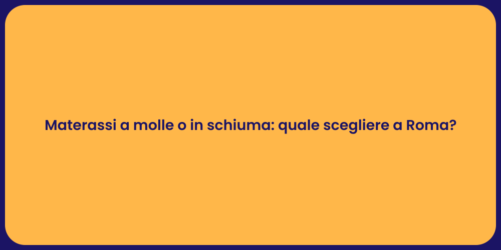 Materassi a molle o in schiuma: quale scegliere a Roma?