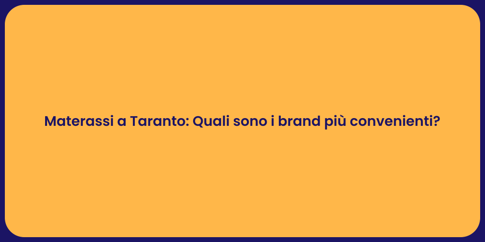 Materassi a Taranto: Quali sono i brand più convenienti?