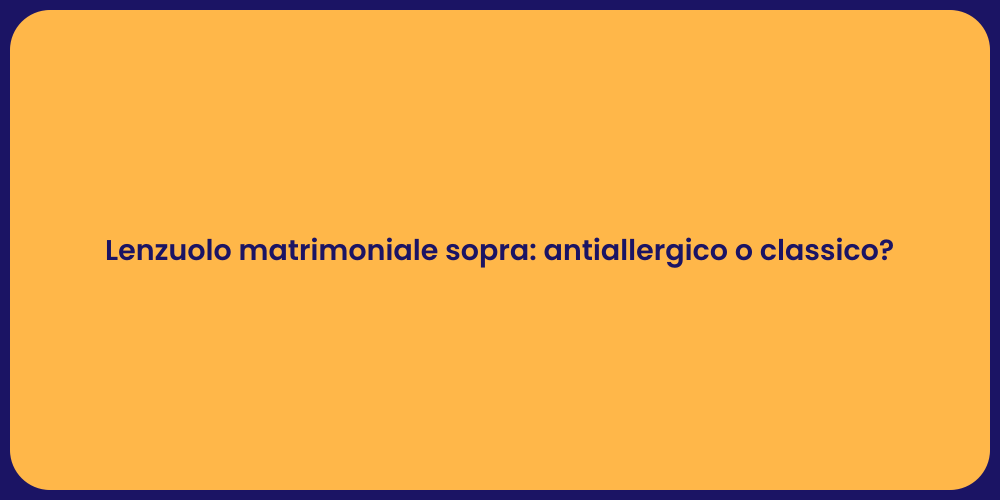 Lenzuolo matrimoniale sopra: antiallergico o classico?