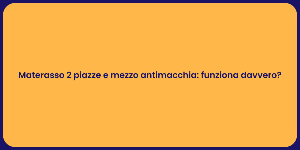 Materasso 2 piazze e mezzo antimacchia: funziona davvero?