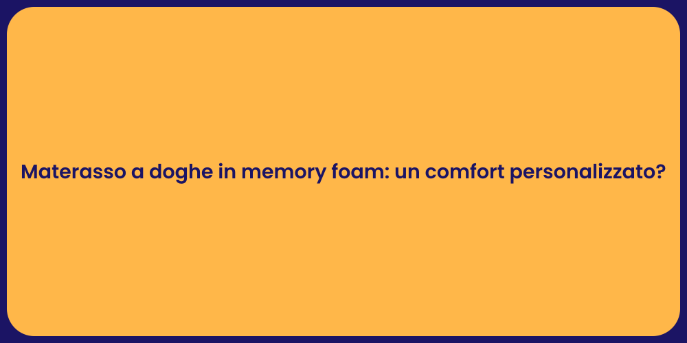 Materasso a doghe in memory foam: un comfort personalizzato?