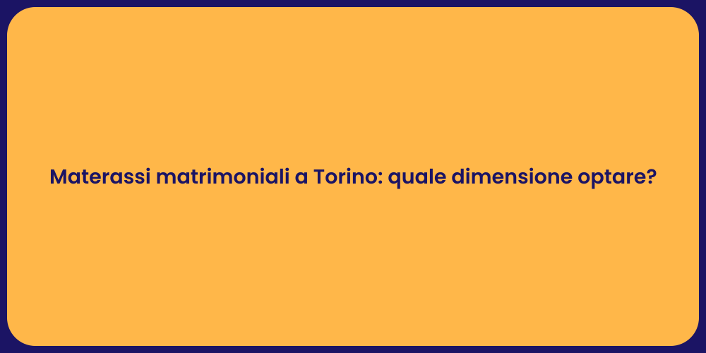 Guida ai Materassi Matrimoniali a Torino
