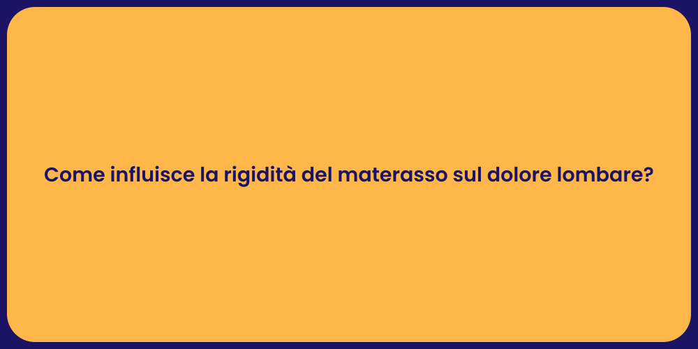 Come influisce la rigidità del materasso sul dolore lombare?