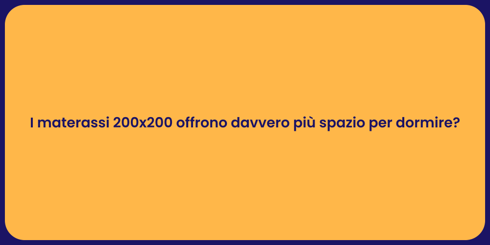 I materassi 200x200 offrono davvero più spazio per dormire?