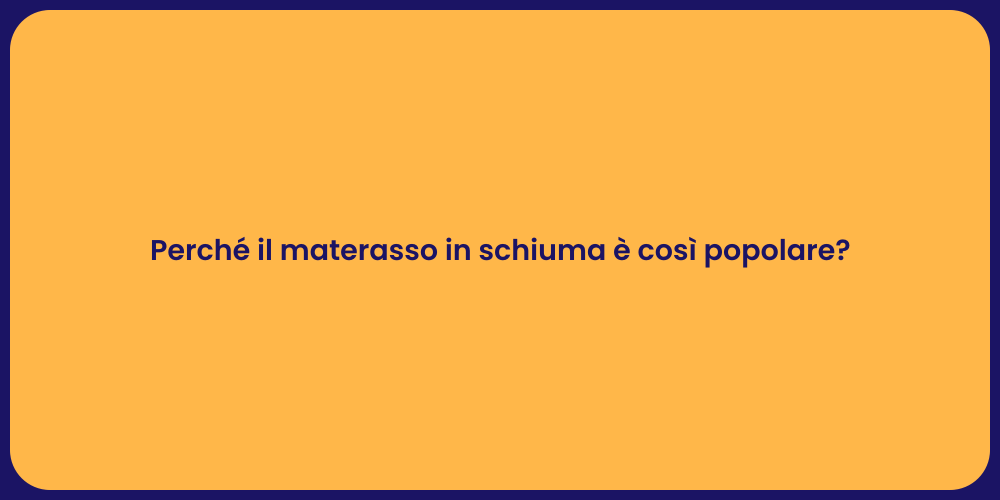 Perché il materasso in schiuma è così popolare?