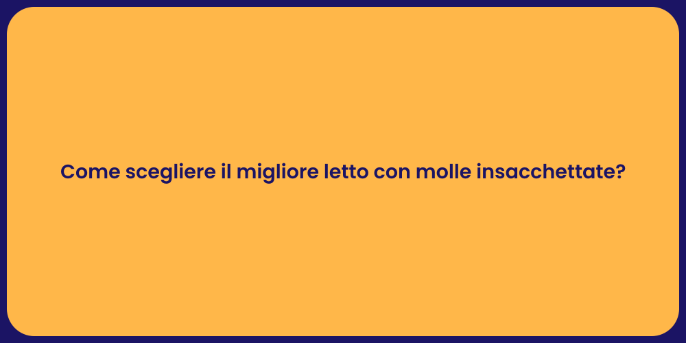 Come scegliere il migliore letto con molle insacchettate?