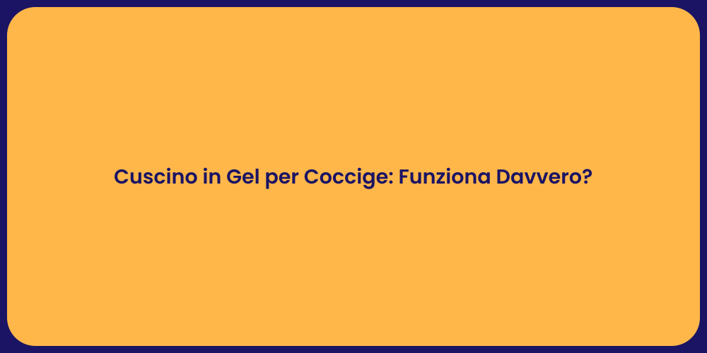 Cuscino in Gel per Coccige: Funziona Davvero?