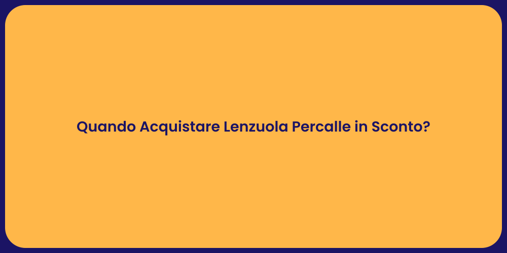 Quando Acquistare Lenzuola Percalle in Sconto?