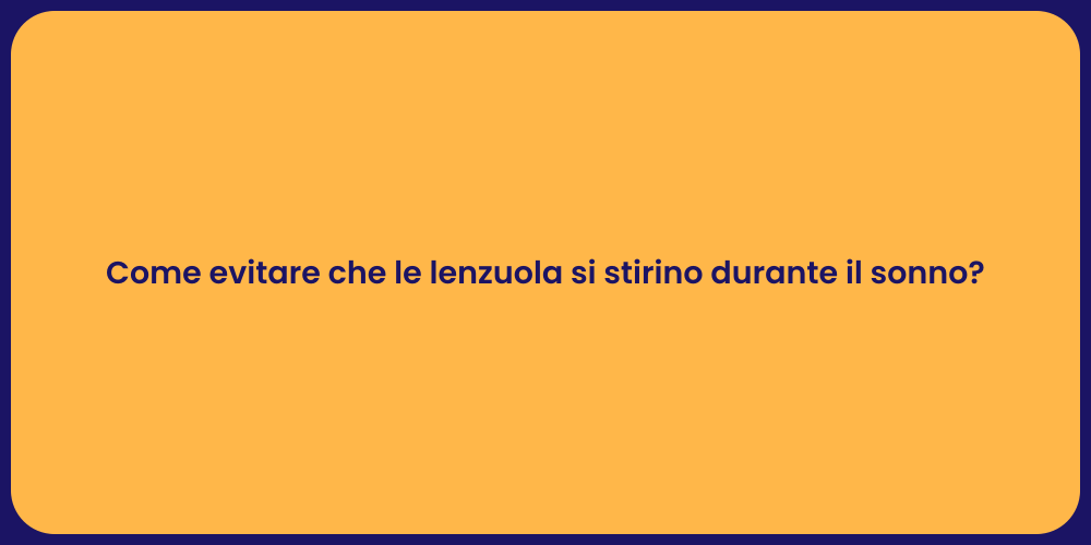 Come evitare che le lenzuola si stirino durante il sonno?
