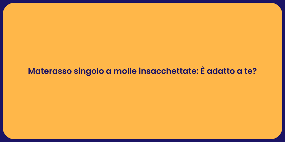 Materasso singolo a molle insacchettate: È adatto a te?
