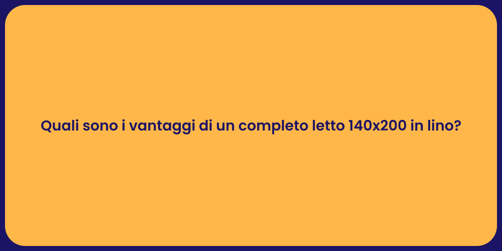 Quali sono i vantaggi di un completo letto 140x200 in lino?