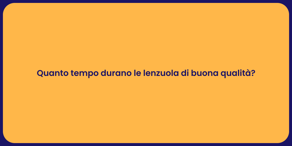 Quanto tempo durano le lenzuola di buona qualità?