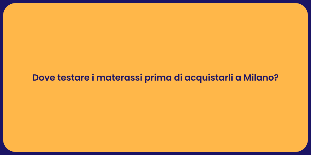 Dove testare i materassi prima di acquistarli a Milano?