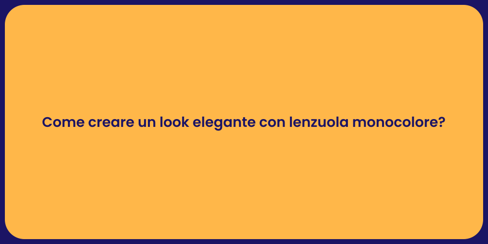 Come creare un look elegante con lenzuola monocolore?