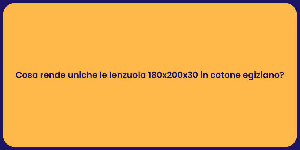 Cosa rende uniche le lenzuola 180x200x30 in cotone egiziano?