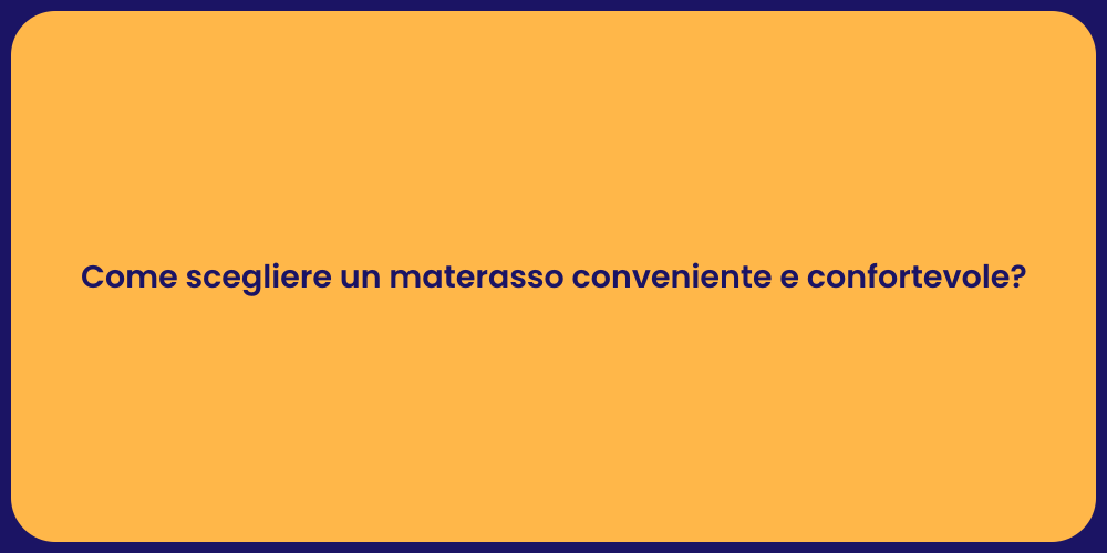 Come scegliere un materasso conveniente e confortevole?