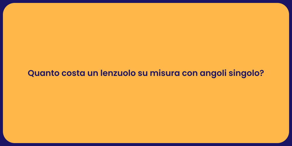 Quanto costa un lenzuolo su misura con angoli singolo?