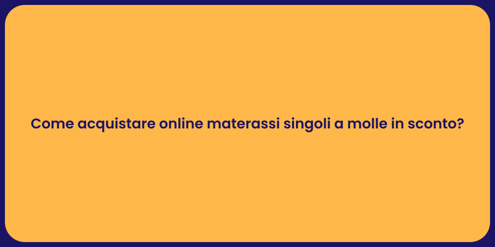 Come acquistare online materassi singoli a molle in sconto?