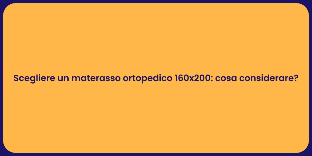 Scegliere un materasso ortopedico 160x200: cosa considerare?