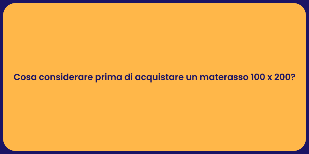 Cosa considerare prima di acquistare un materasso 100 x 200?